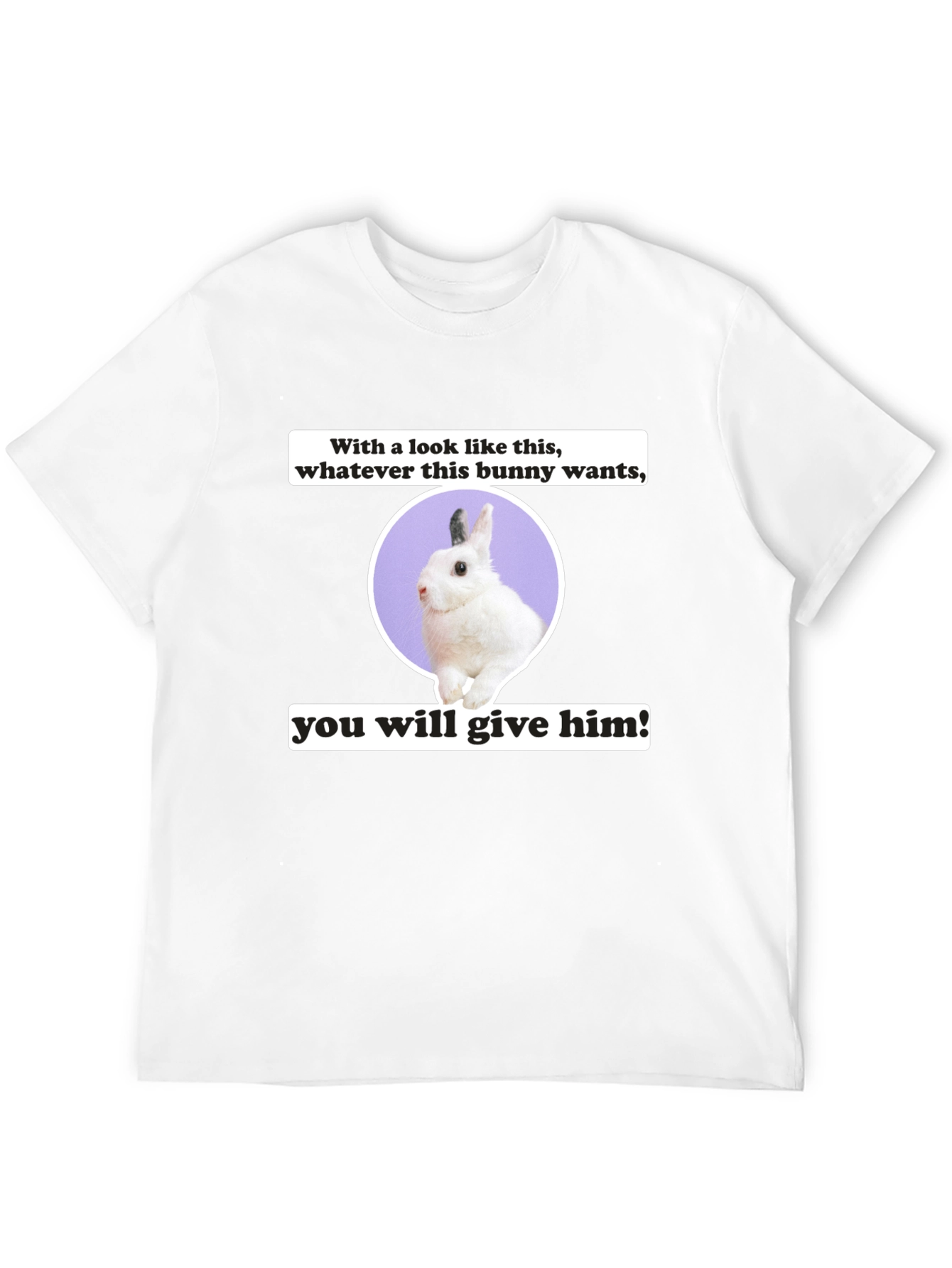 Funny Bunny Wants T-Shirt