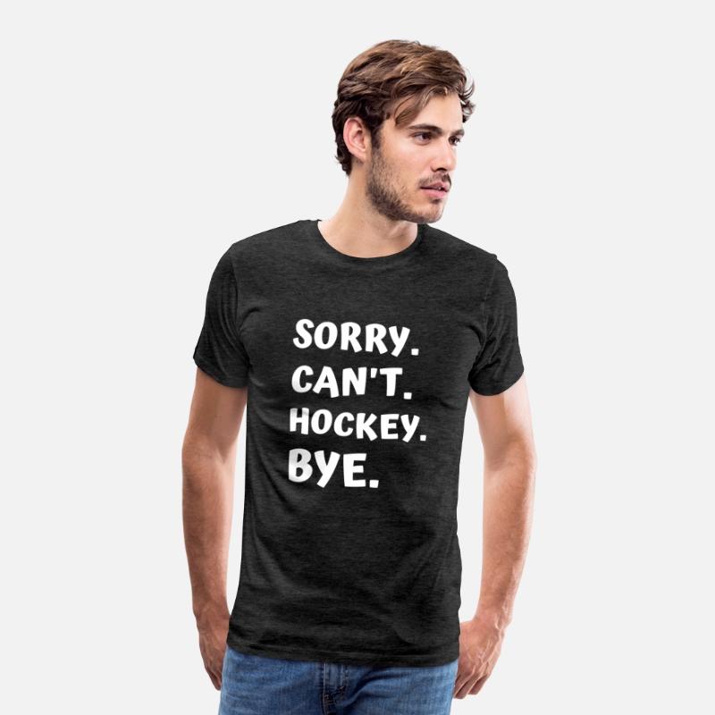 Sorry Can't Hockey Bye