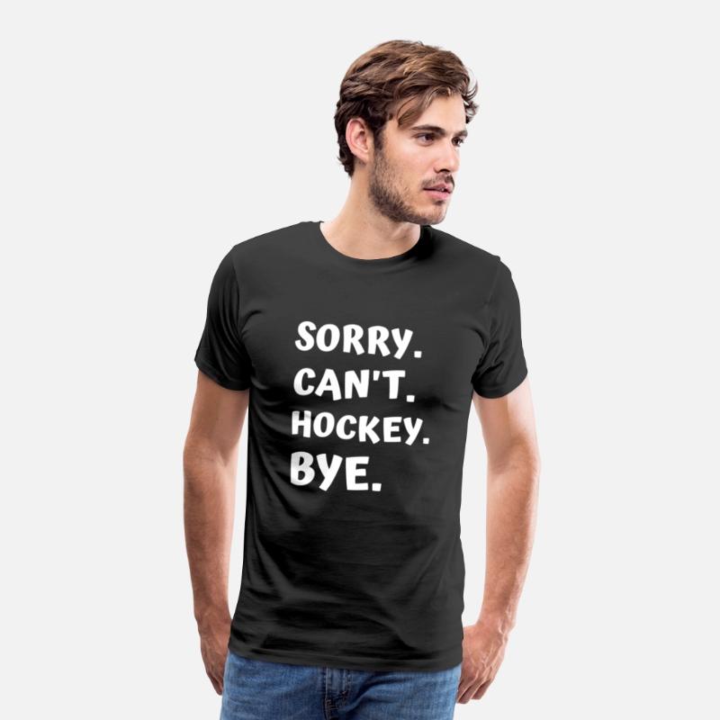 Sorry Can't Hockey Bye