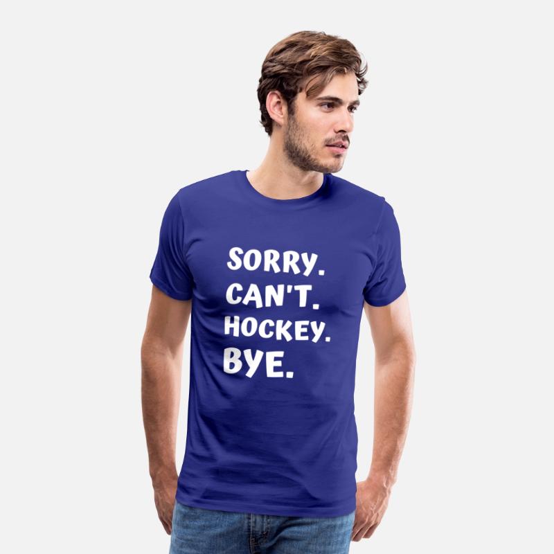 Sorry Can't Hockey Bye