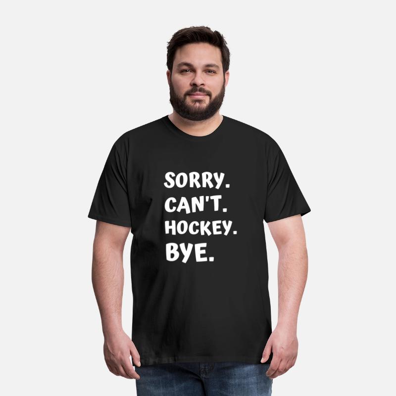 Sorry Can't Hockey Bye
