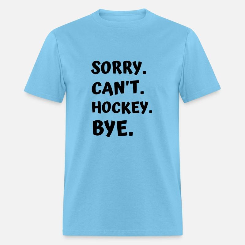 Sorry Can't Hockey Bye