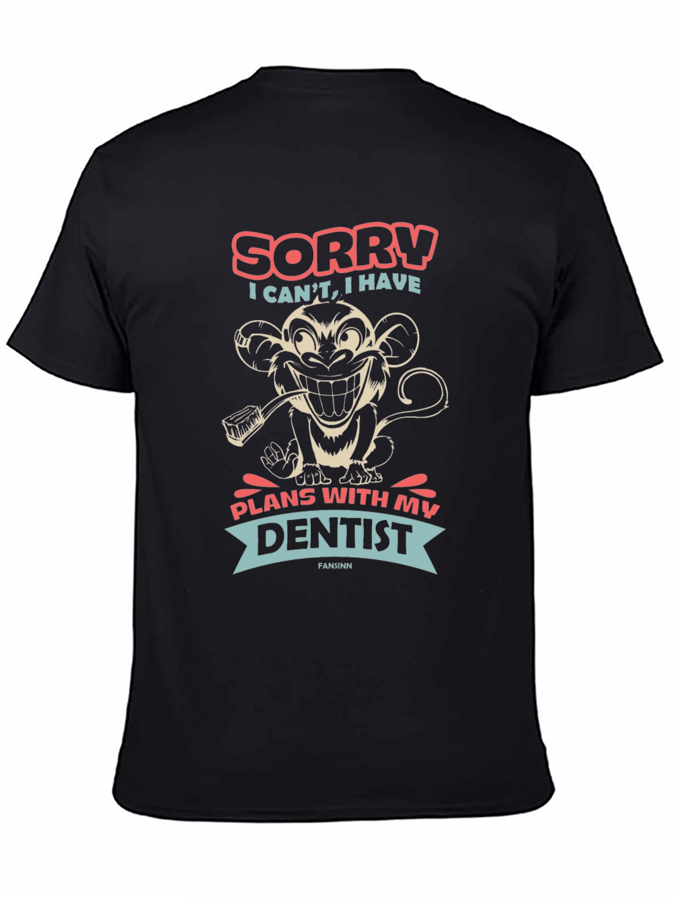 Sorry I Cant Dentist Monkey T-Shirt