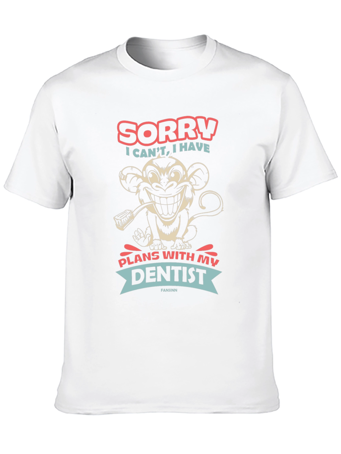 Sorry I Cant Dentist Monkey T-Shirt