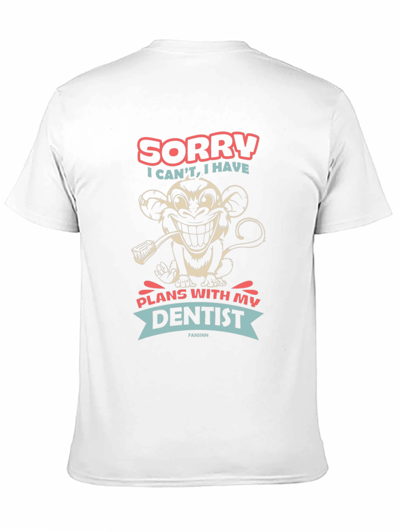 Sorry I Cant Dentist Monkey T-Shirt