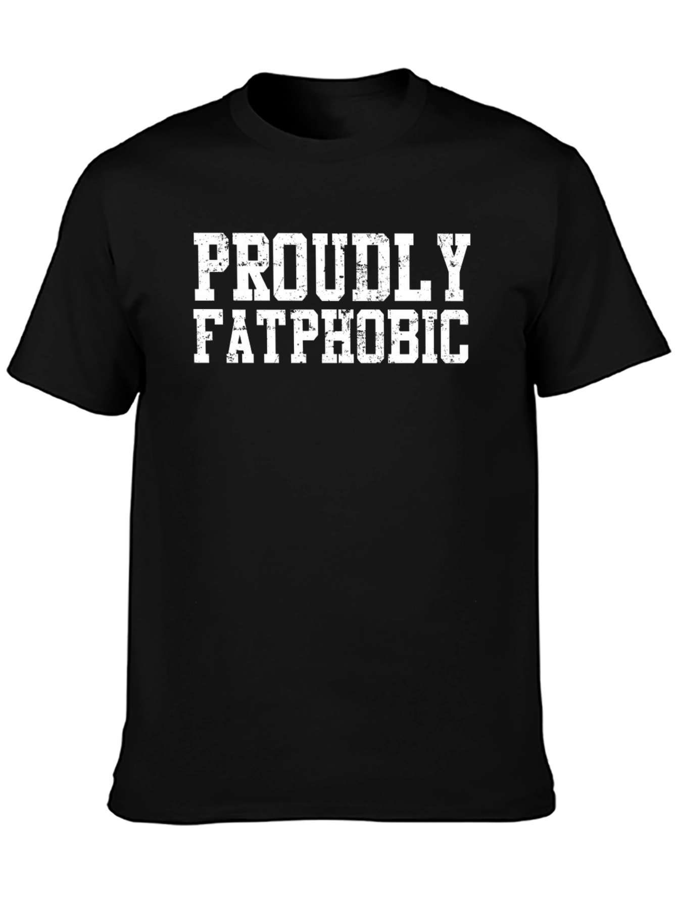 Proudly Fatphobic T-Shirt - Bold Statement Tee