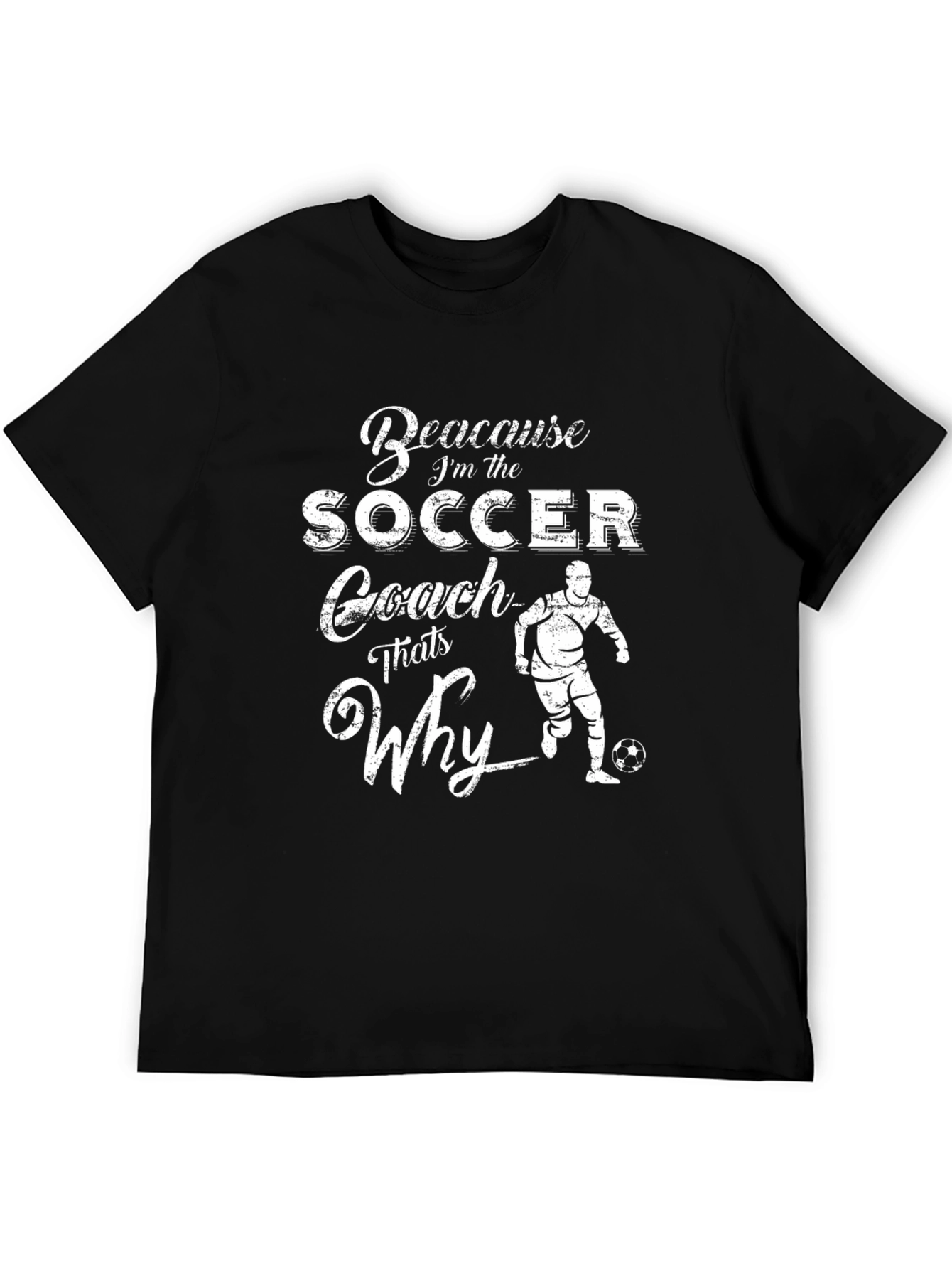 Soccer Coach T-Shirt - Because Im the Coach