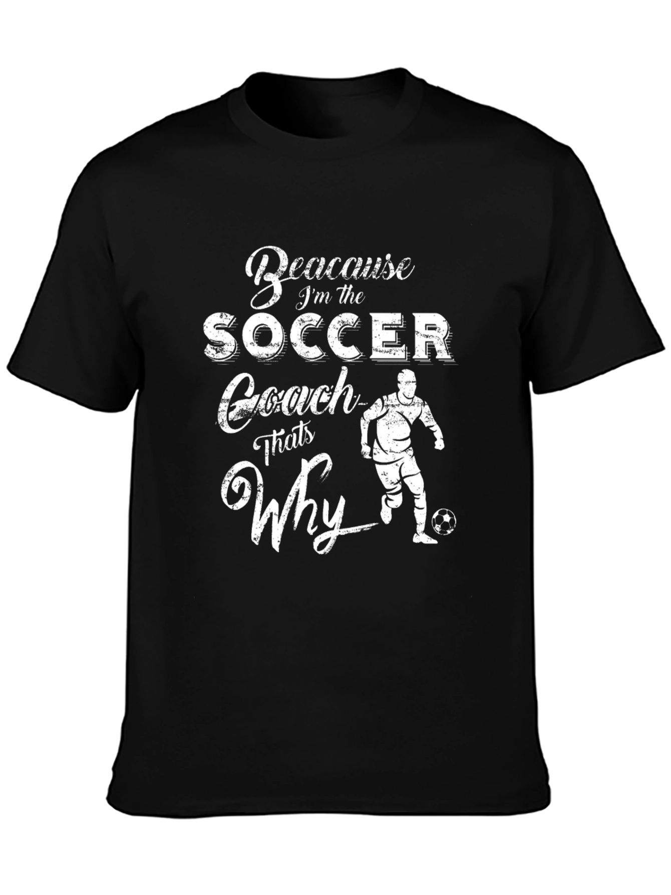 Soccer Coach T-Shirt - Because Im the Coach