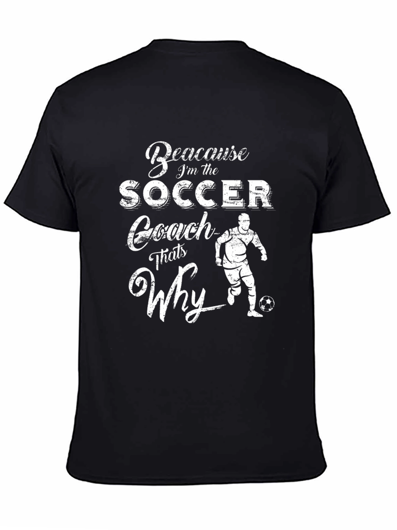 Soccer Coach T-Shirt - Because Im the Coach