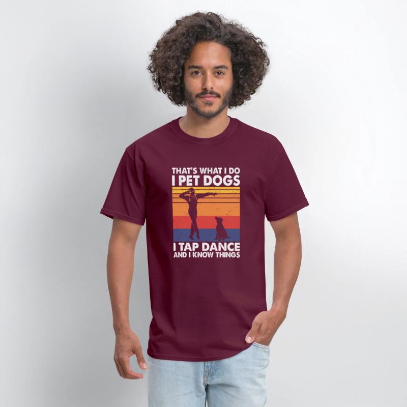 That's What I Do I Pet Dogs Tap Dance Know Things