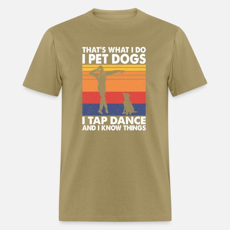 That's What I Do I Pet Dogs Tap Dance Know Things