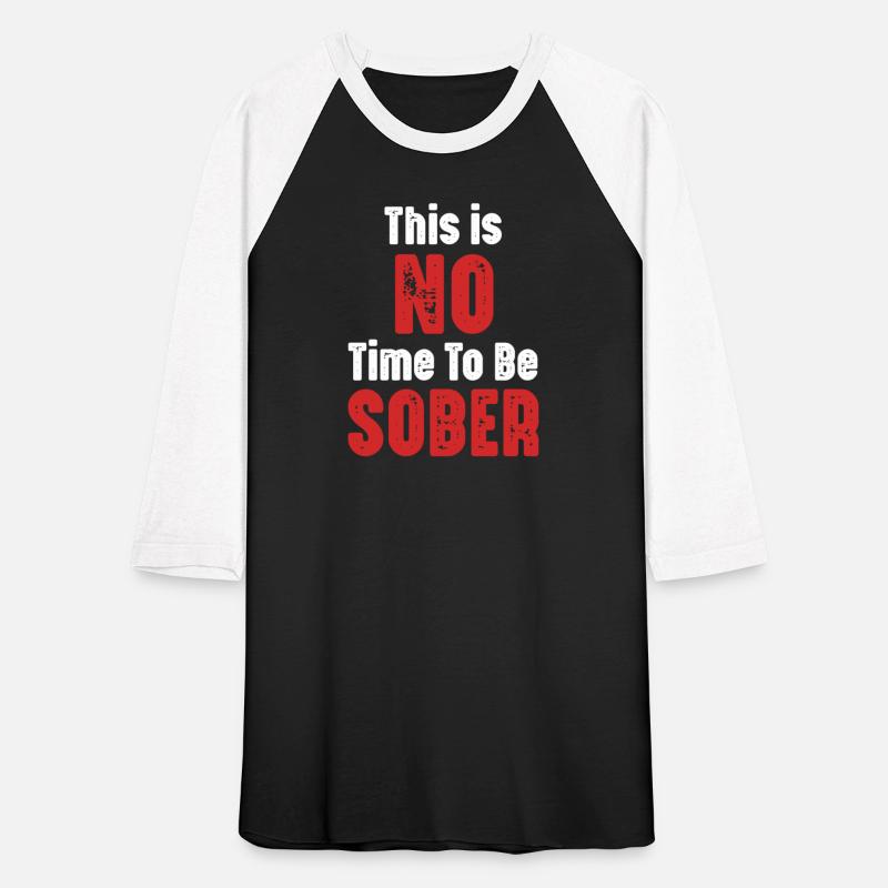 This Is No Time To Be Sober Funny Heavy Drinker