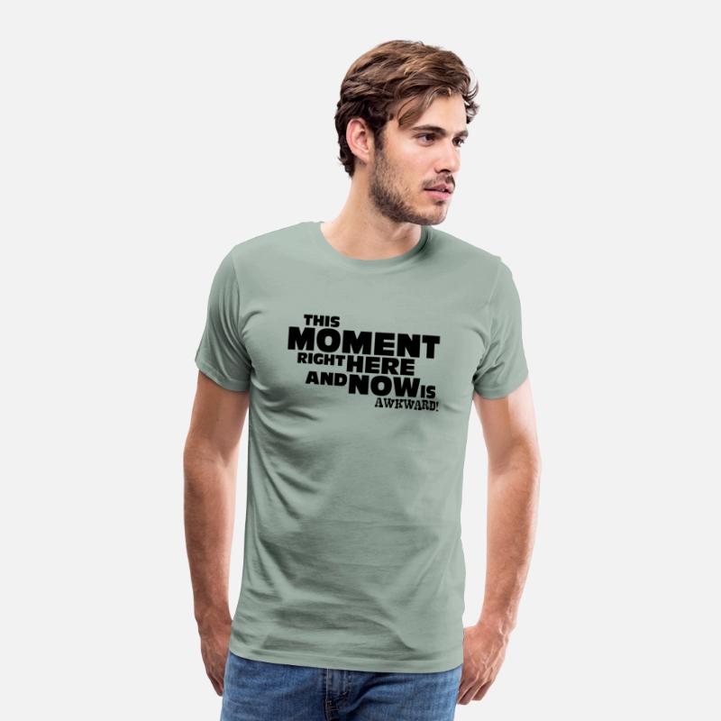 This Moment right here and now is awkward. T-shirt