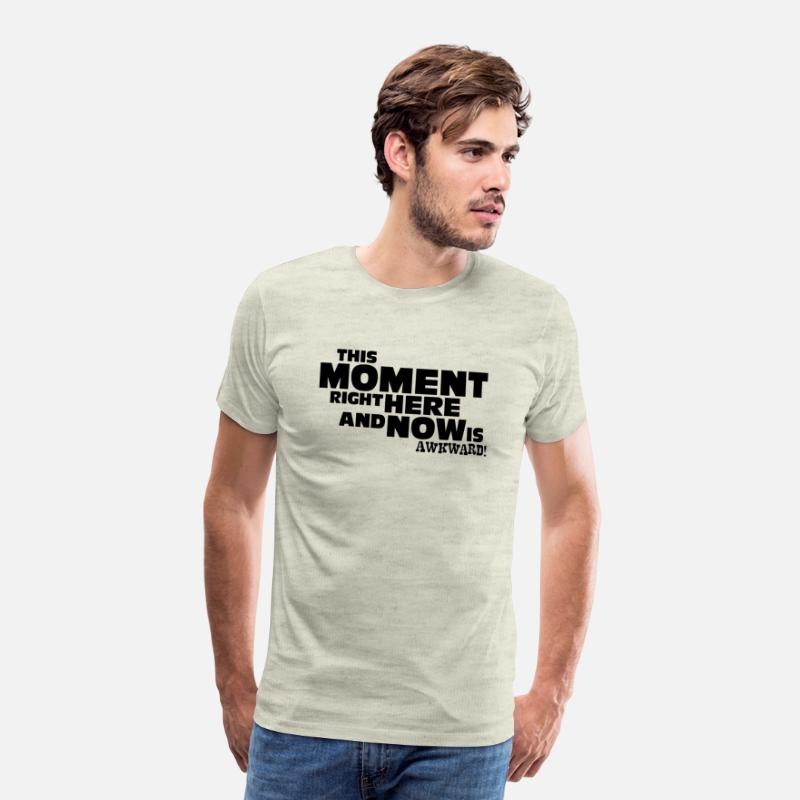 This Moment right here and now is awkward. T-shirt
