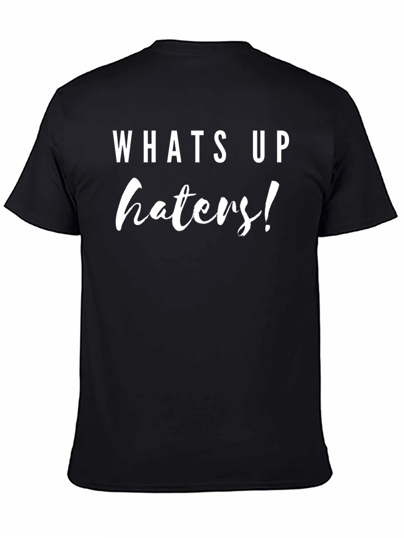Whats Up Haters T-Shirt Sarcastic Tee