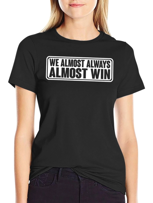 Funny We Almost Always Almost Win Black T-Shirt