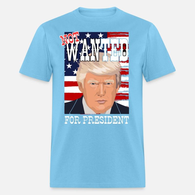 Trump - not wanted for president