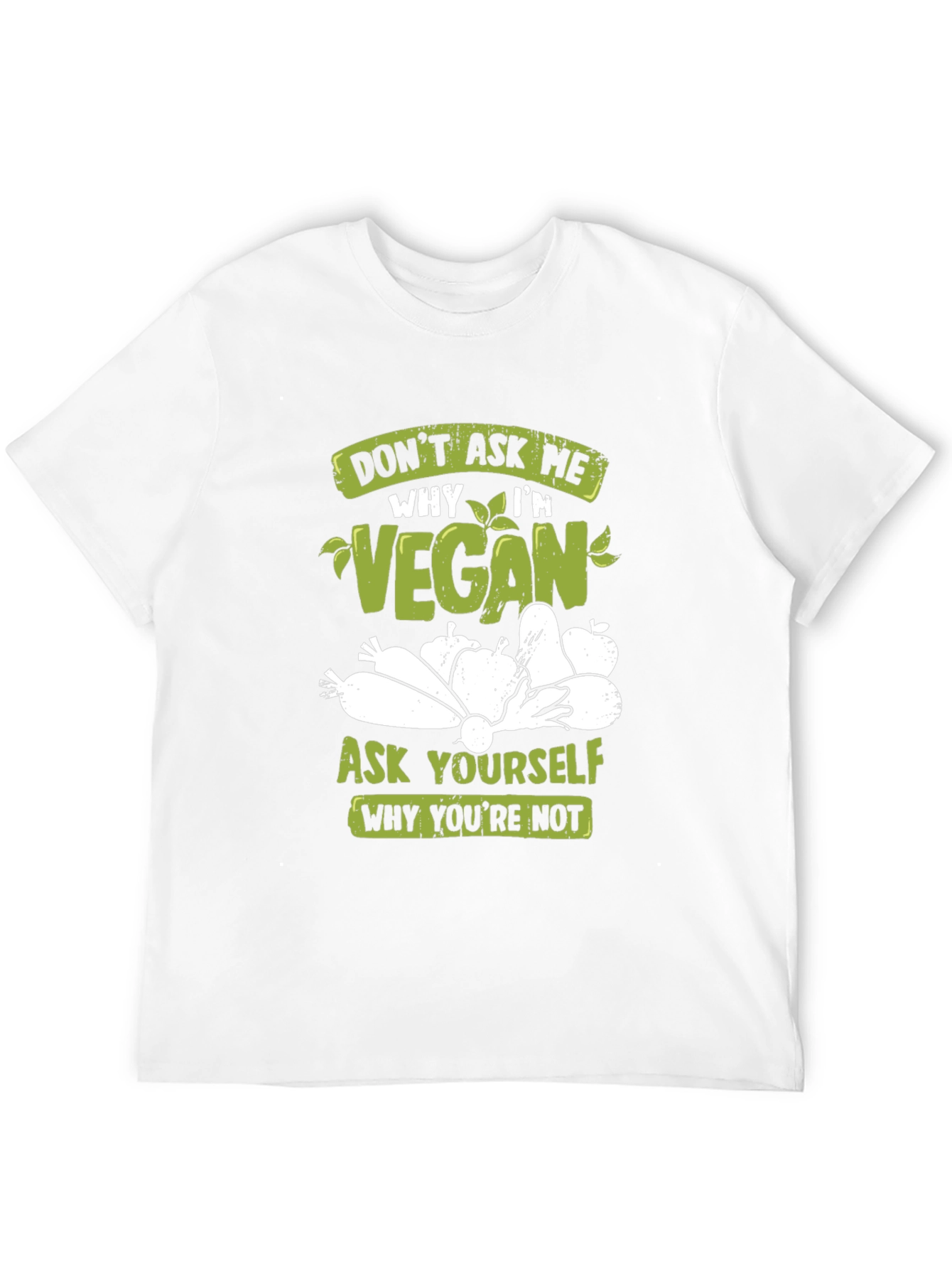 Vegan T-Shirt: Ask Yourself Why Youre Not