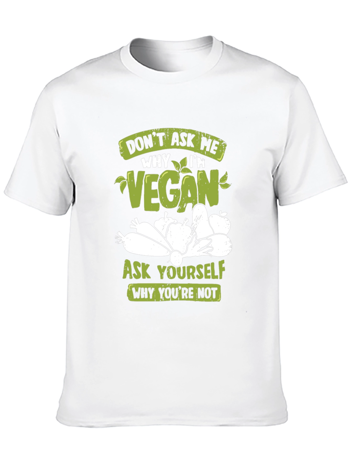 Vegan T-Shirt: Ask Yourself Why Youre Not
