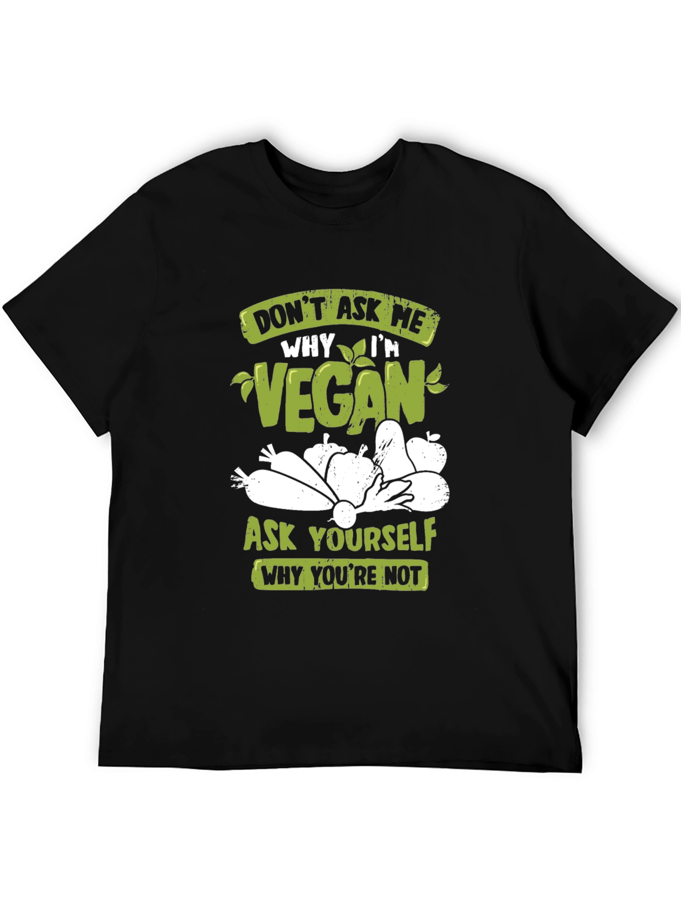 Vegan T-Shirt: Ask Yourself Why Youre Not