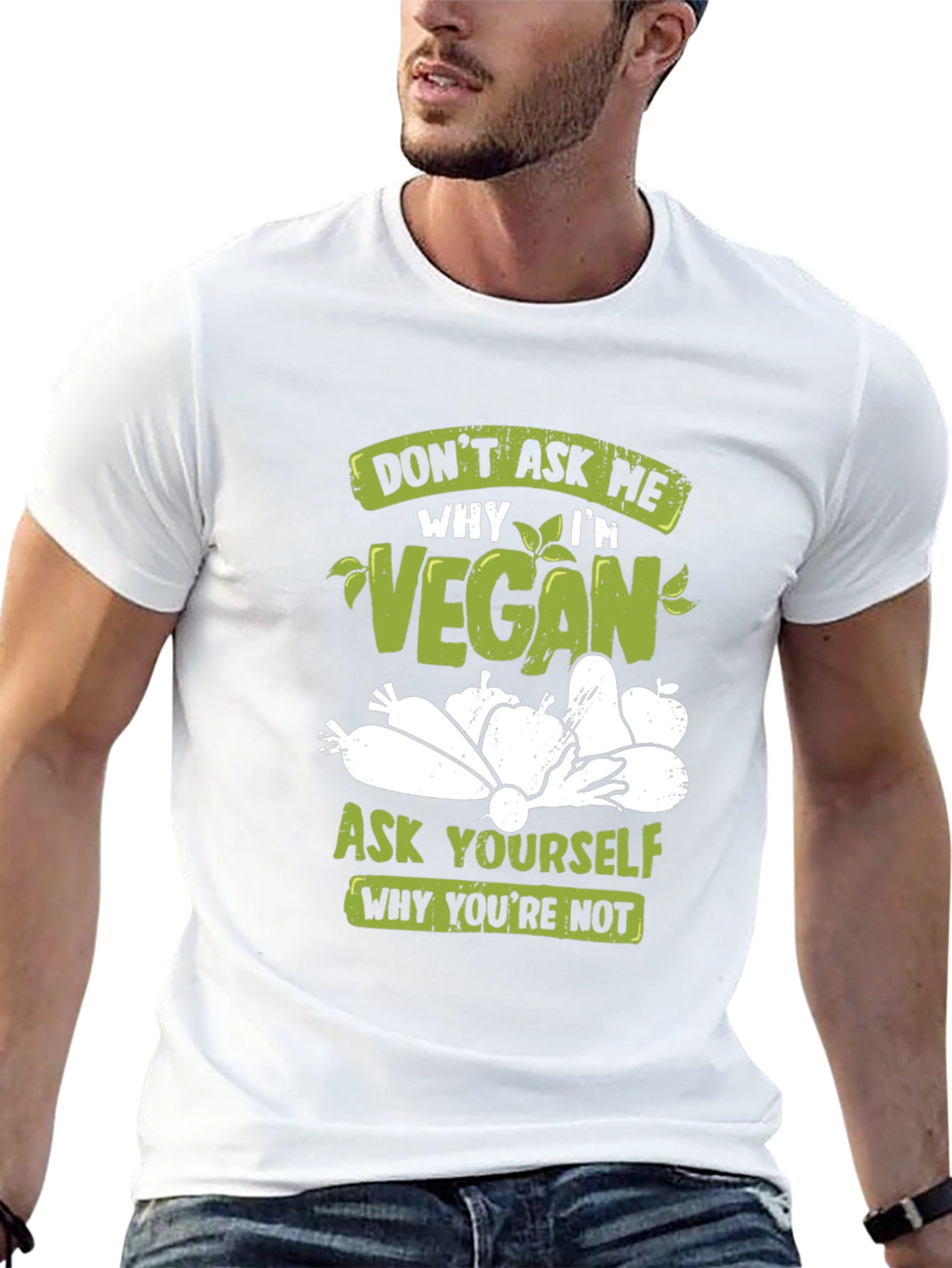 Vegan T-Shirt: Ask Yourself Why Youre Not