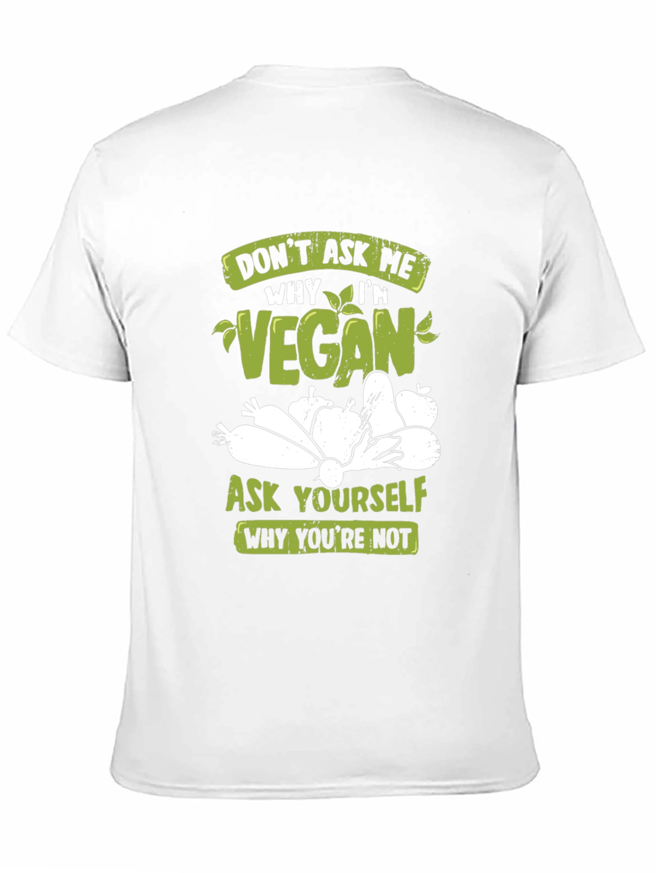 Vegan T-Shirt: Ask Yourself Why Youre Not