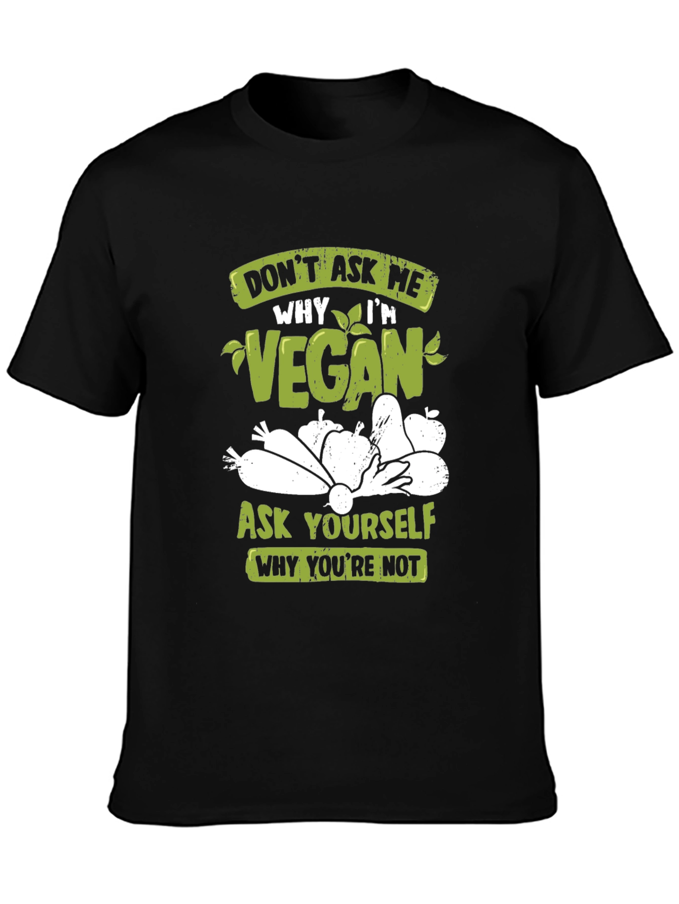 Vegan T-Shirt: Ask Yourself Why Youre Not