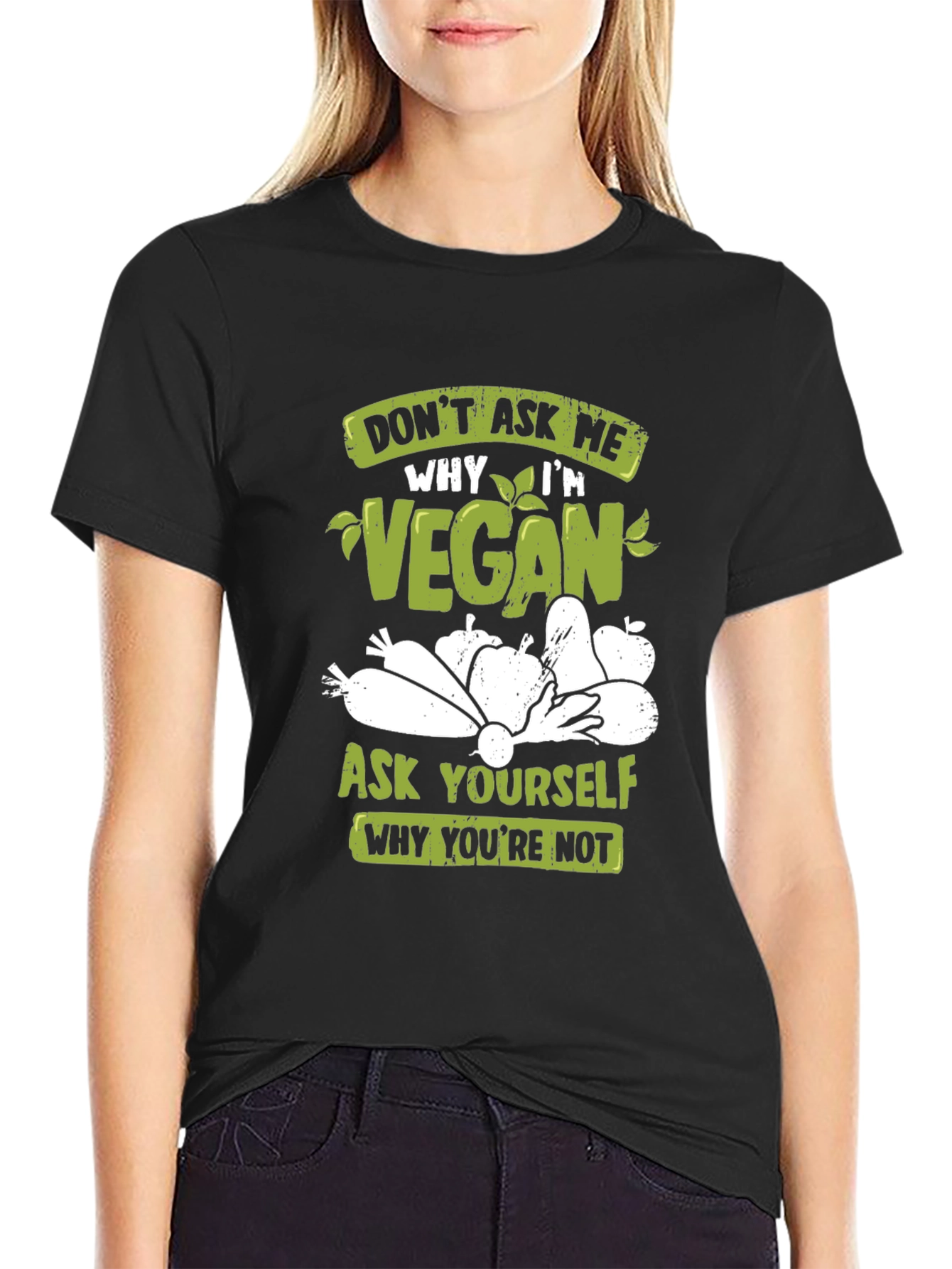 Vegan T-Shirt: Ask Yourself Why Youre Not