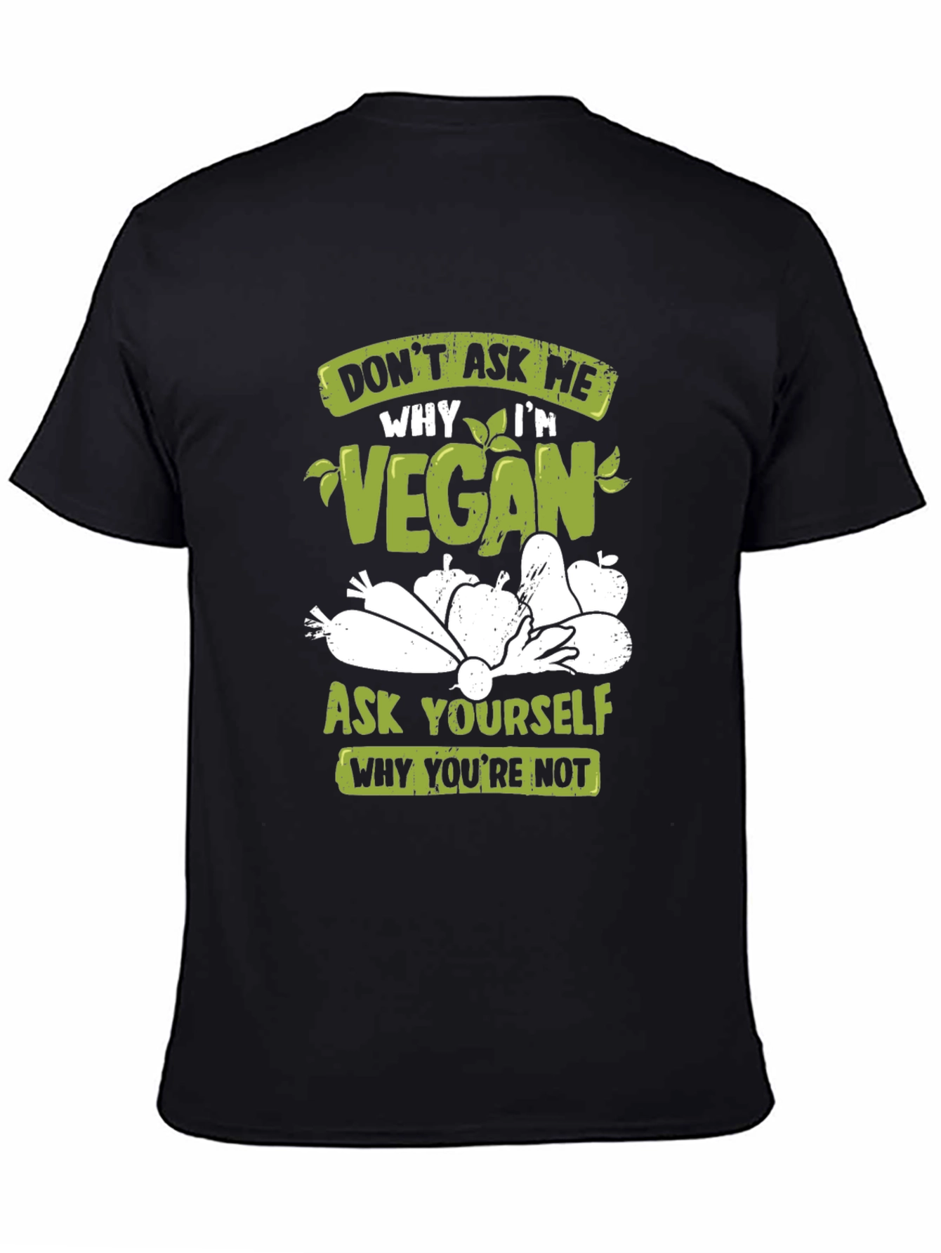 Vegan T-Shirt: Ask Yourself Why Youre Not