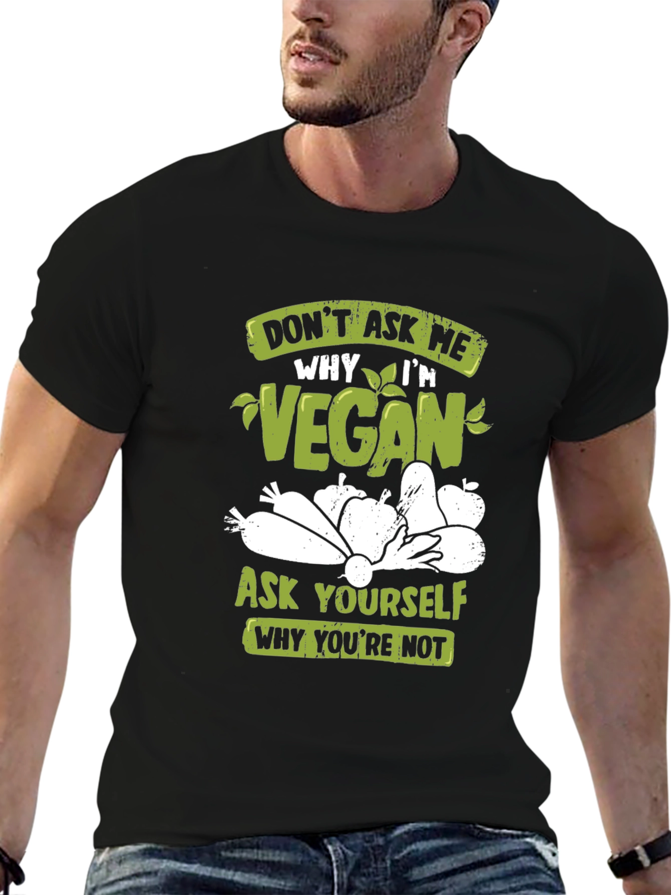 Vegan T-Shirt: Ask Yourself Why Youre Not