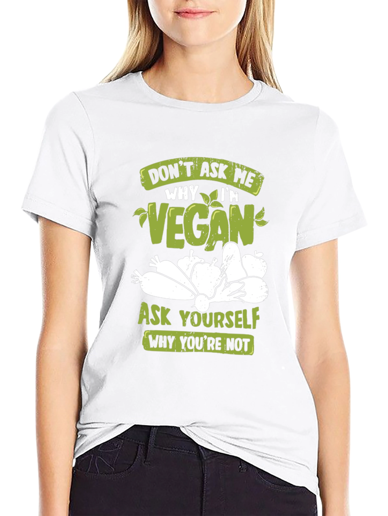 Vegan T-Shirt: Ask Yourself Why Youre Not