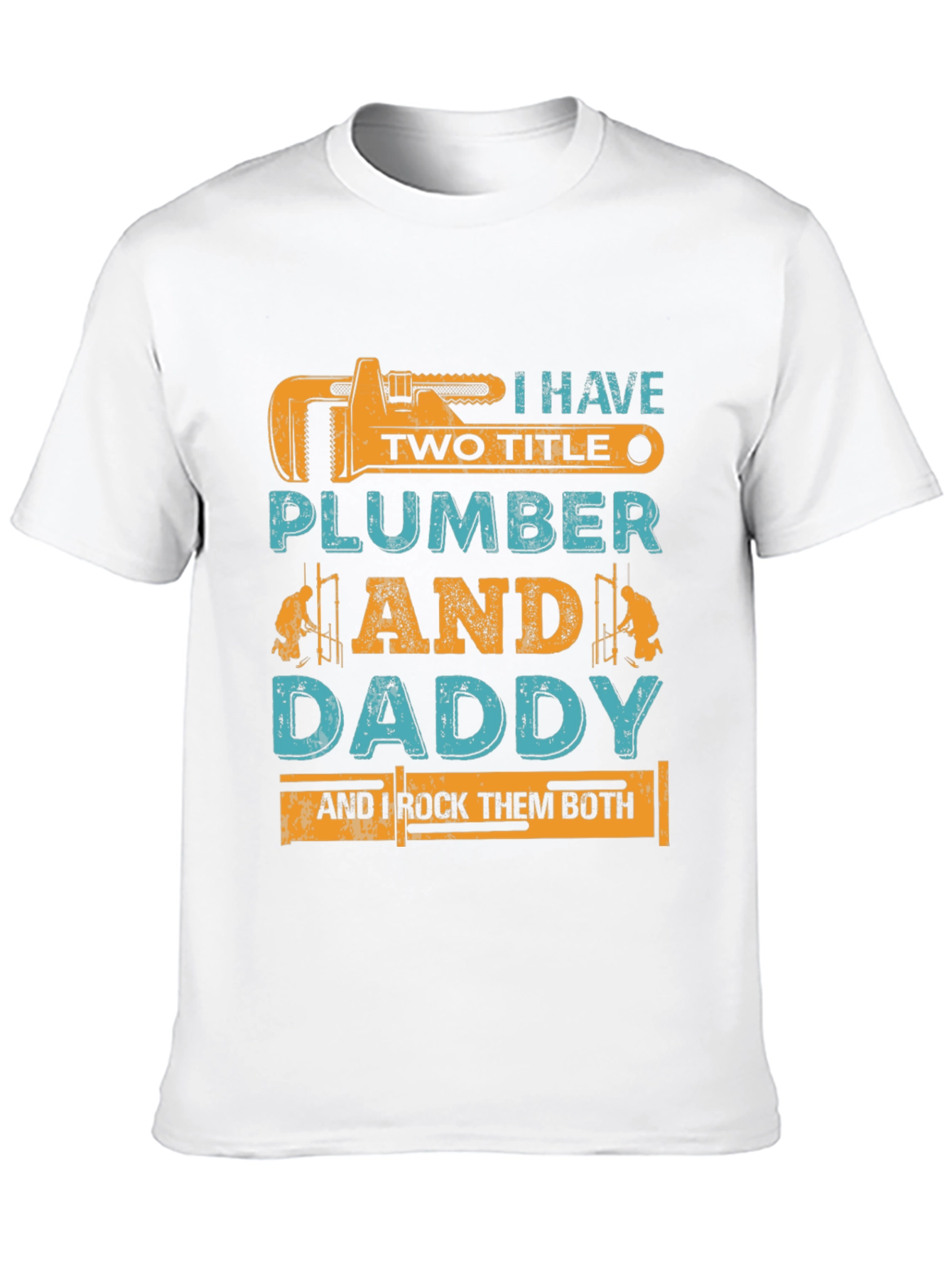 Plumber Daddy T-Shirt - I Have Two Titles