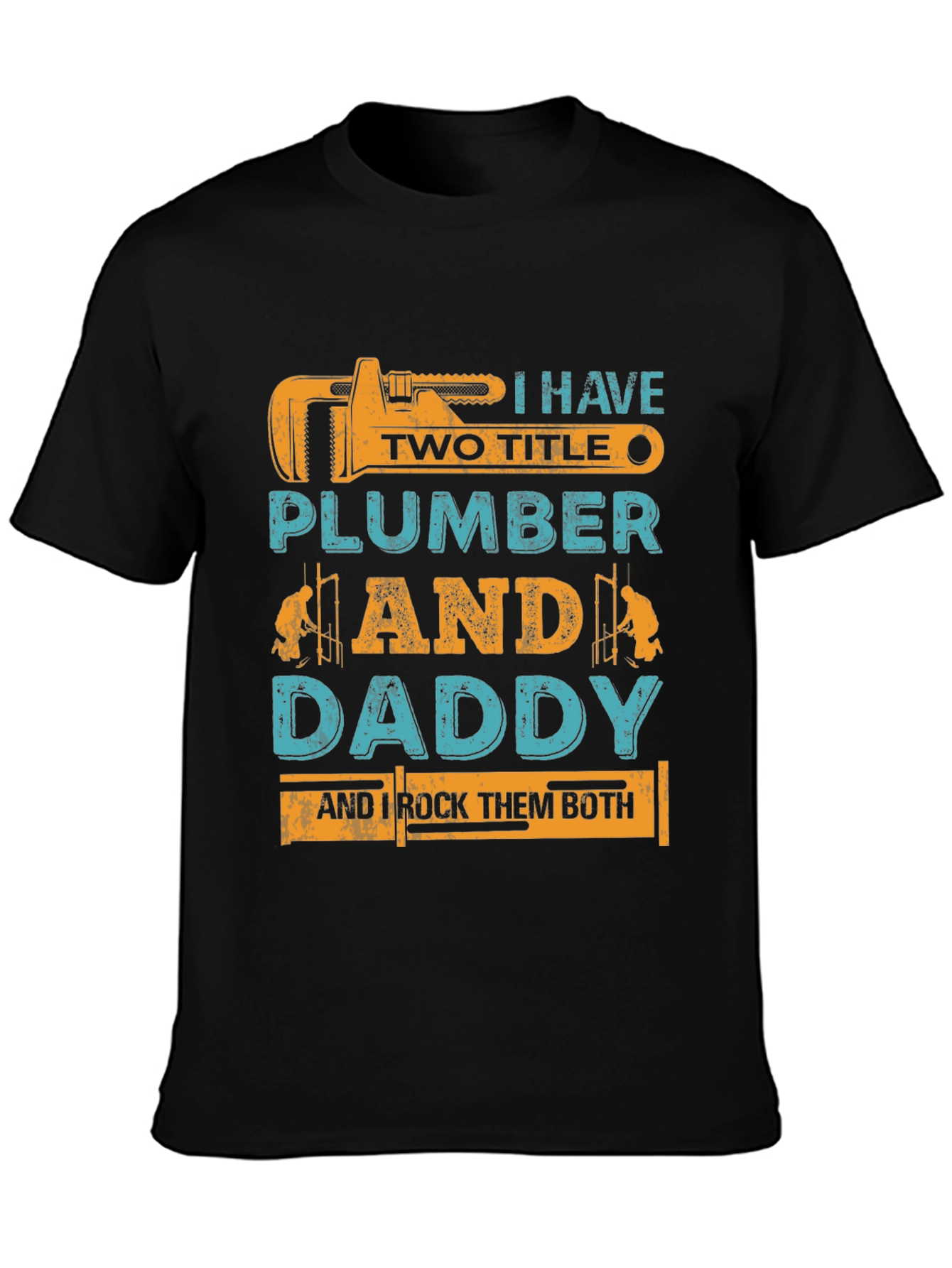 Plumber Daddy T-Shirt - I Have Two Titles