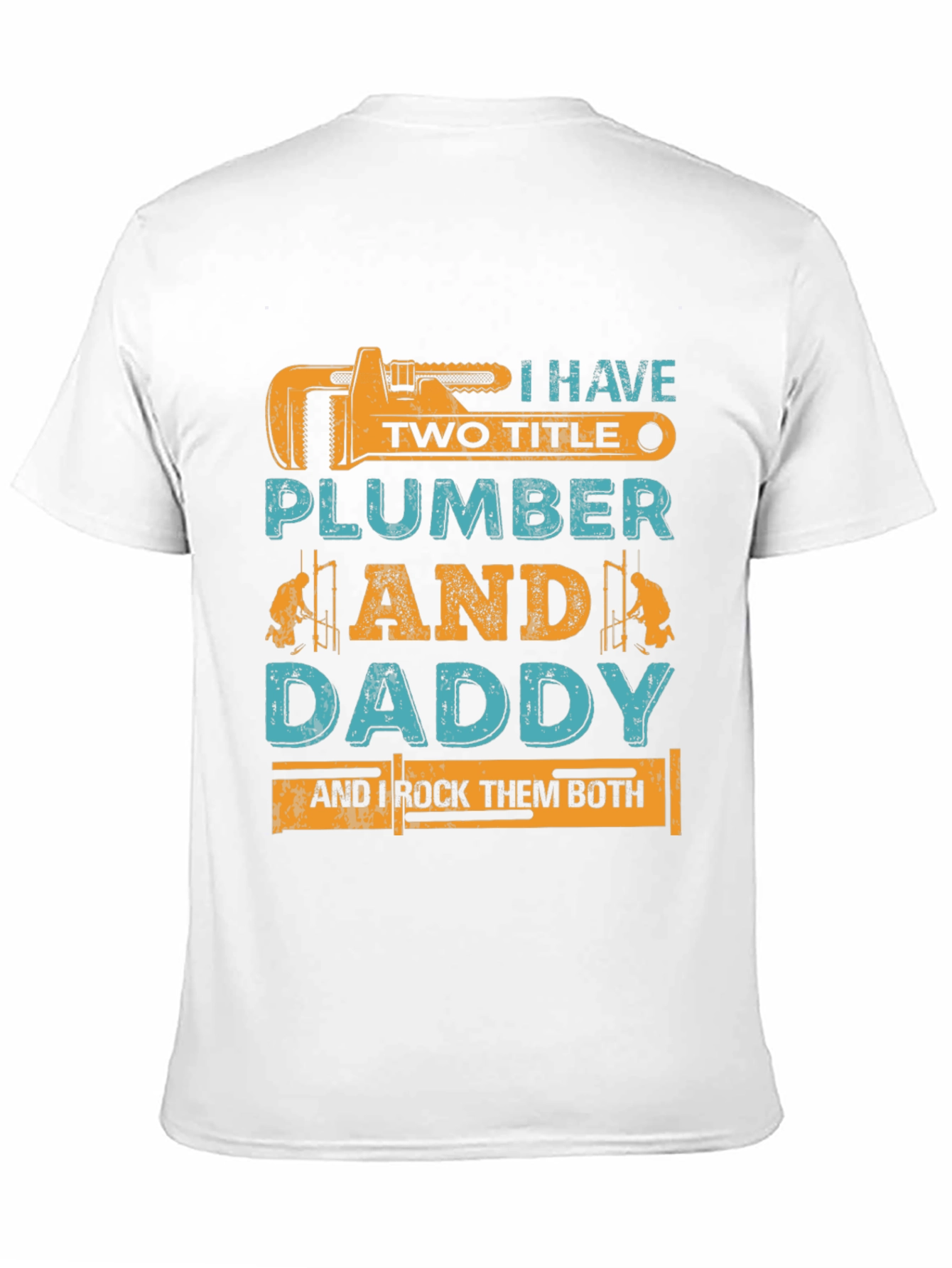 Plumber Daddy T-Shirt - I Have Two Titles