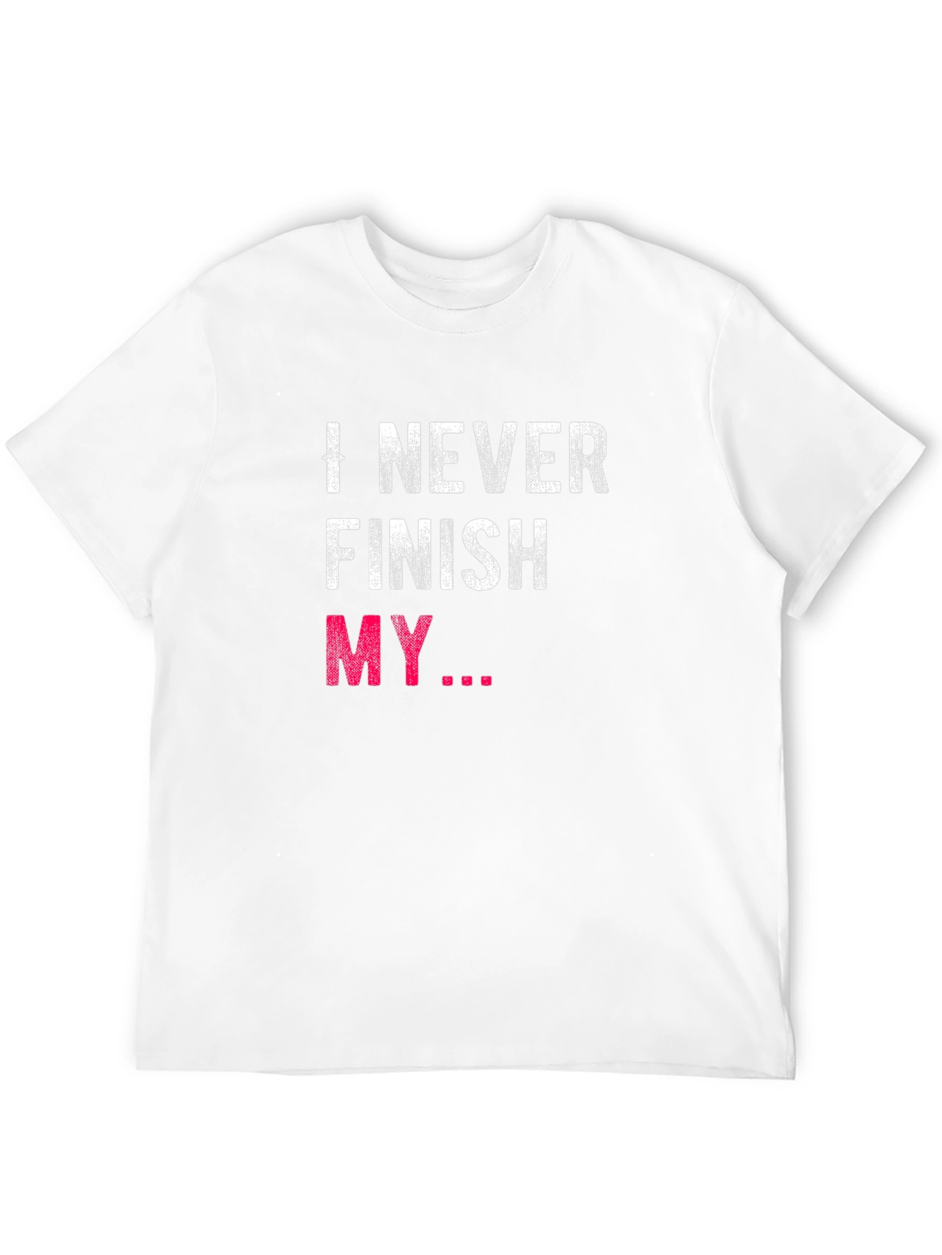 I Never Finish My... Graphic Tee