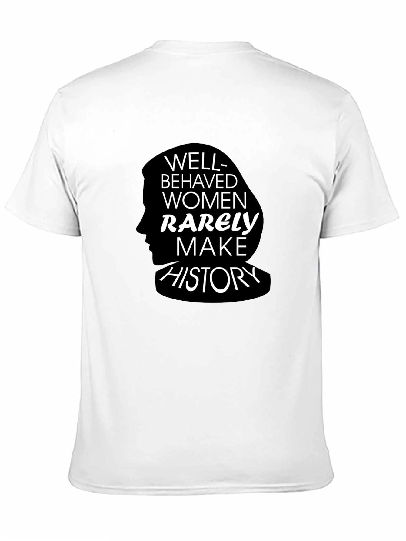 Well-Behaved Women Rarely Make History T-Shirt