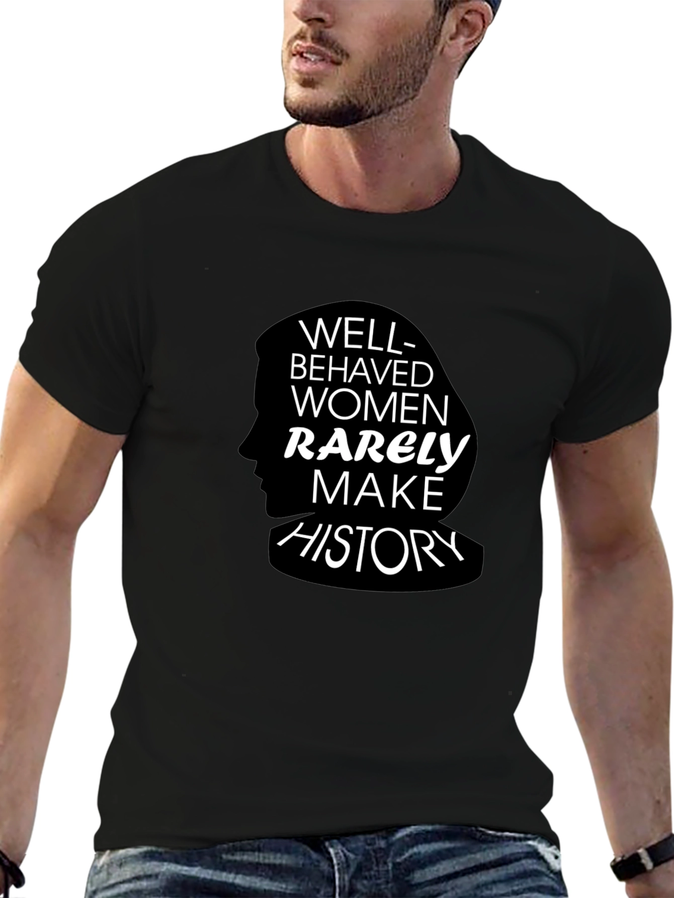Well-Behaved Women Rarely Make History T-Shirt