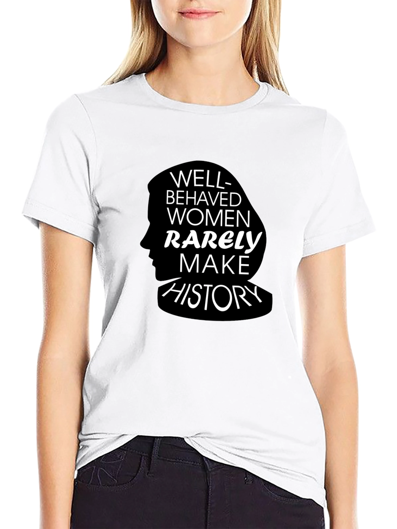 Well-Behaved Women Rarely Make History T-Shirt