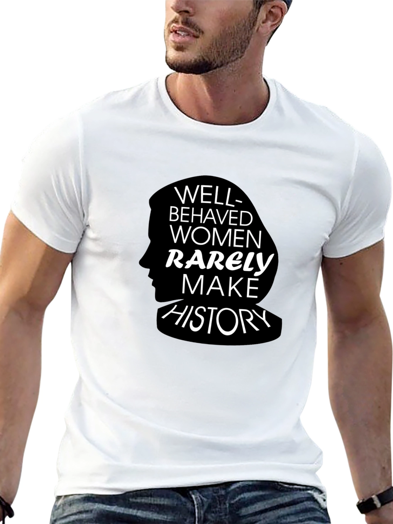 Well-Behaved Women Rarely Make History T-Shirt