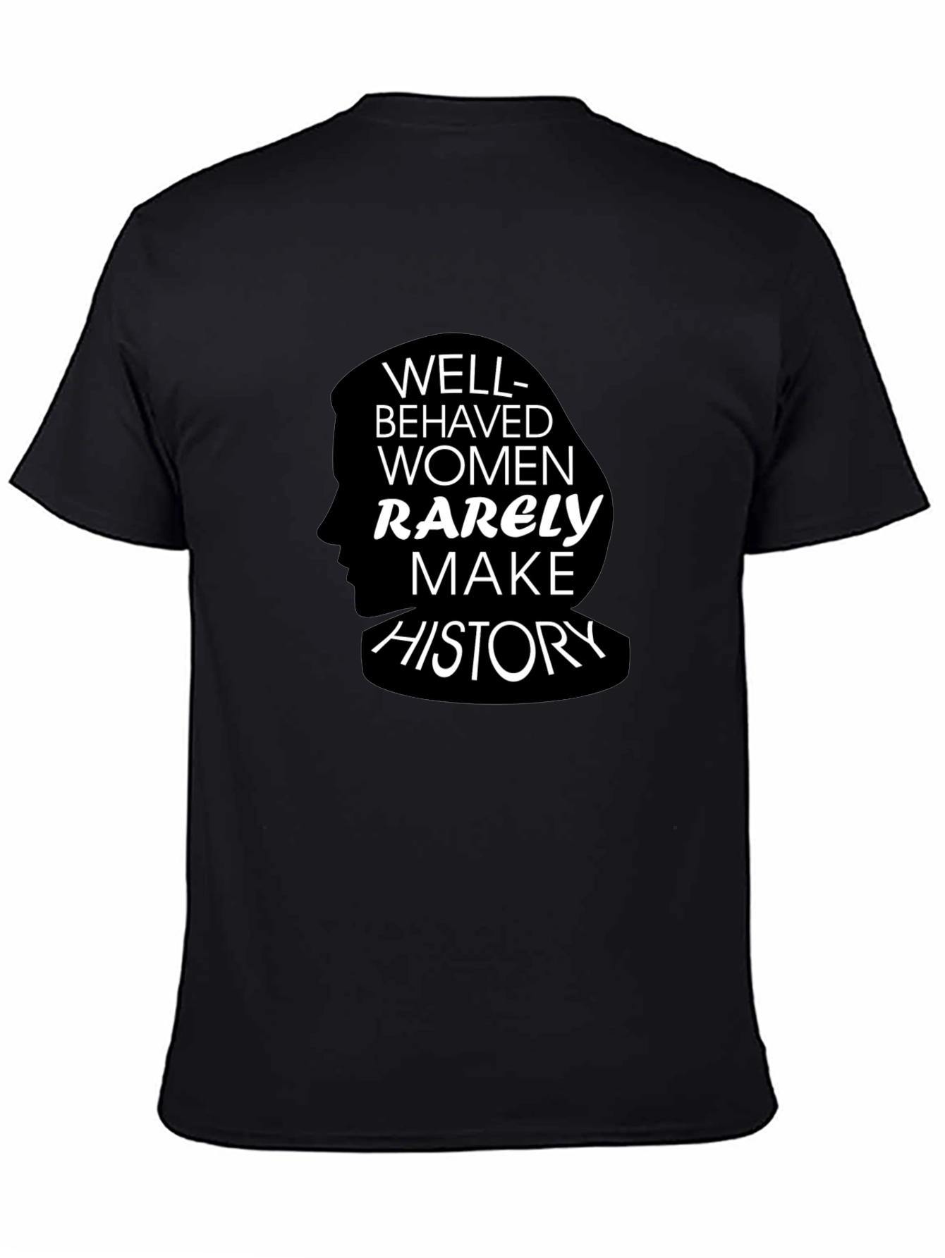 Well-Behaved Women Rarely Make History T-Shirt