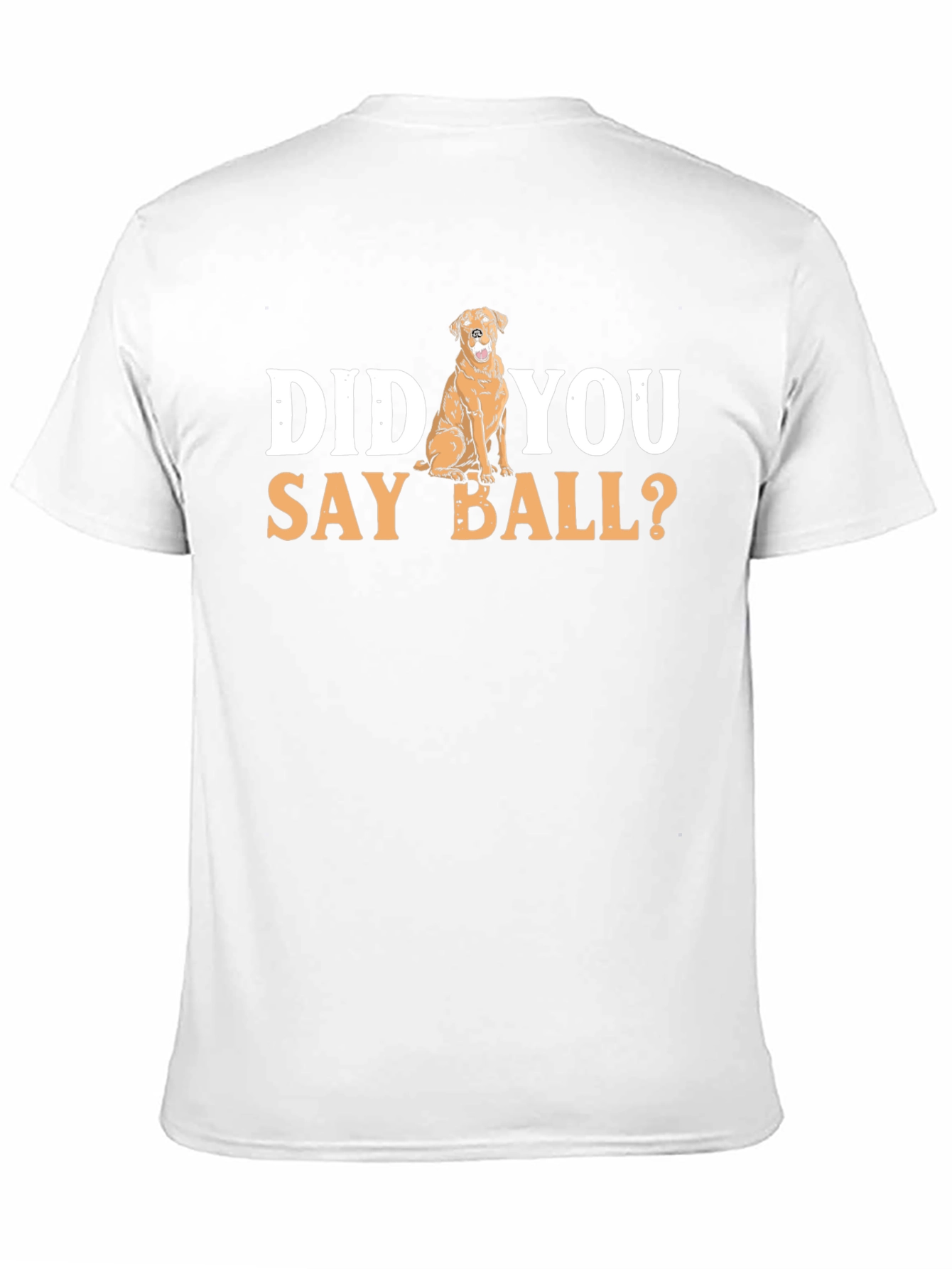 Dog Lover T-Shirt: Did You Say Ball? Novelty Tee