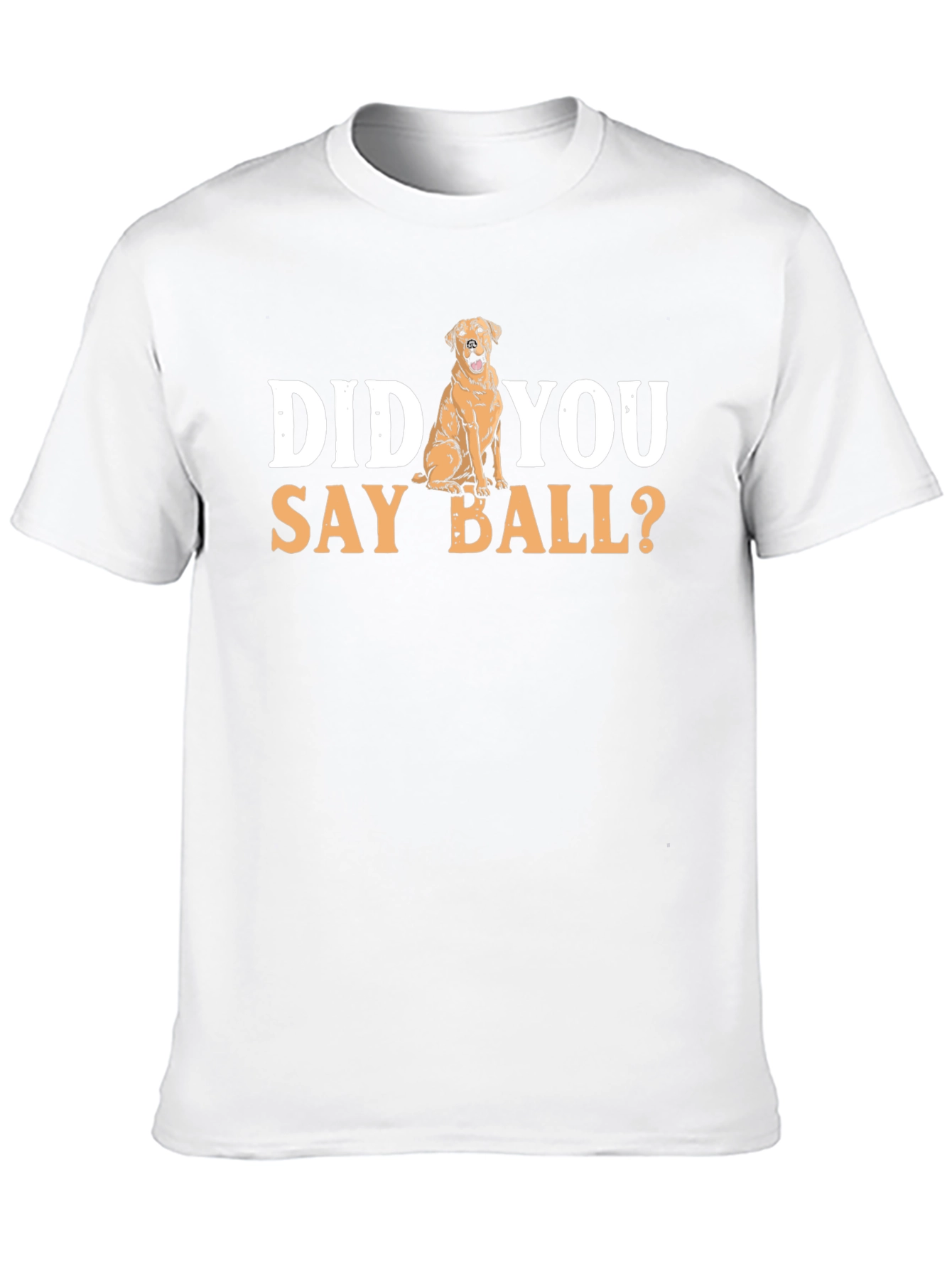 Dog Lover T-Shirt: Did You Say Ball? Novelty Tee