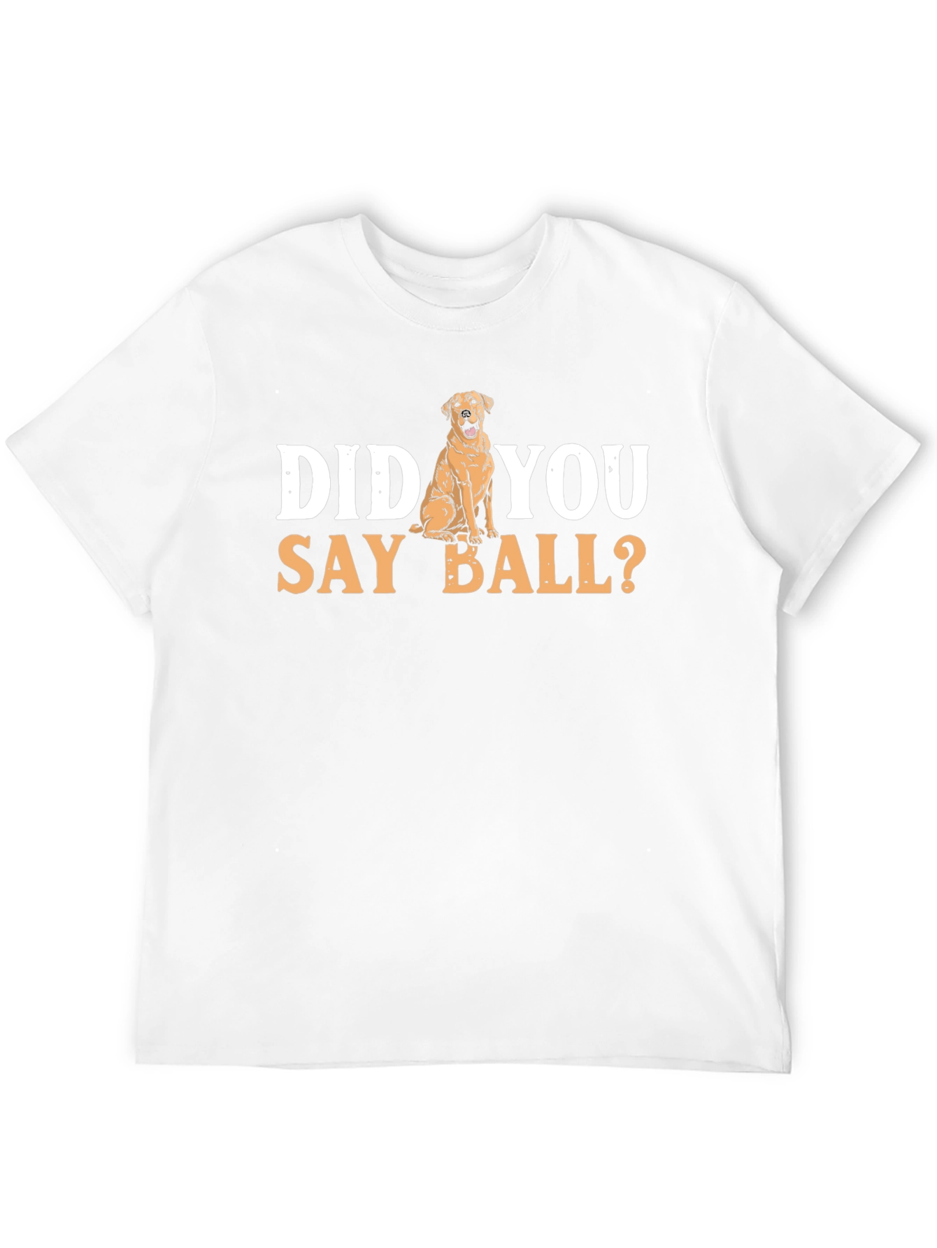 Dog Lover T-Shirt: Did You Say Ball? Novelty Tee