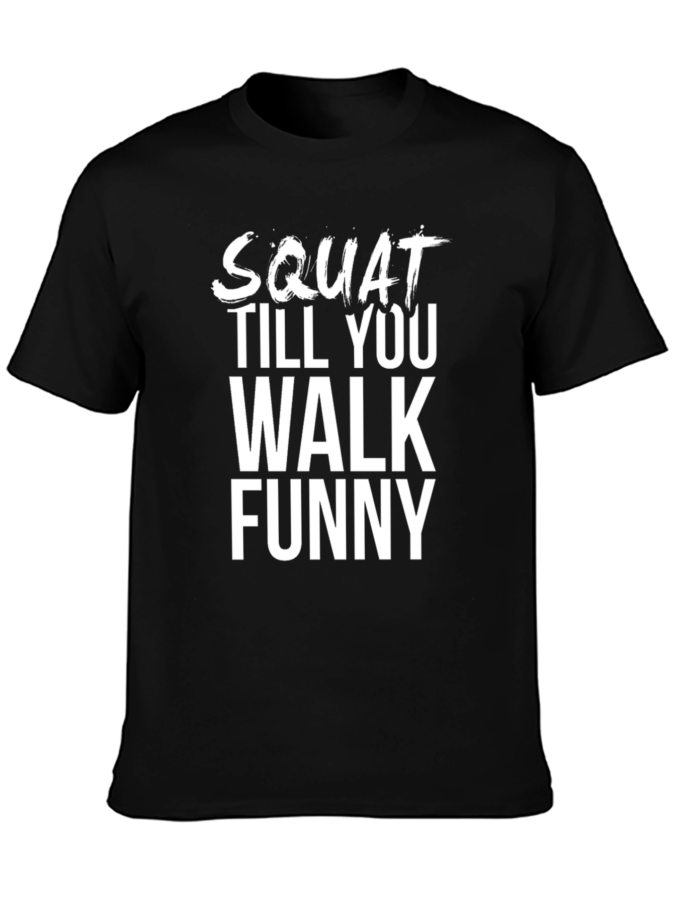 Squat Till You Walk Funny Graphic Tee