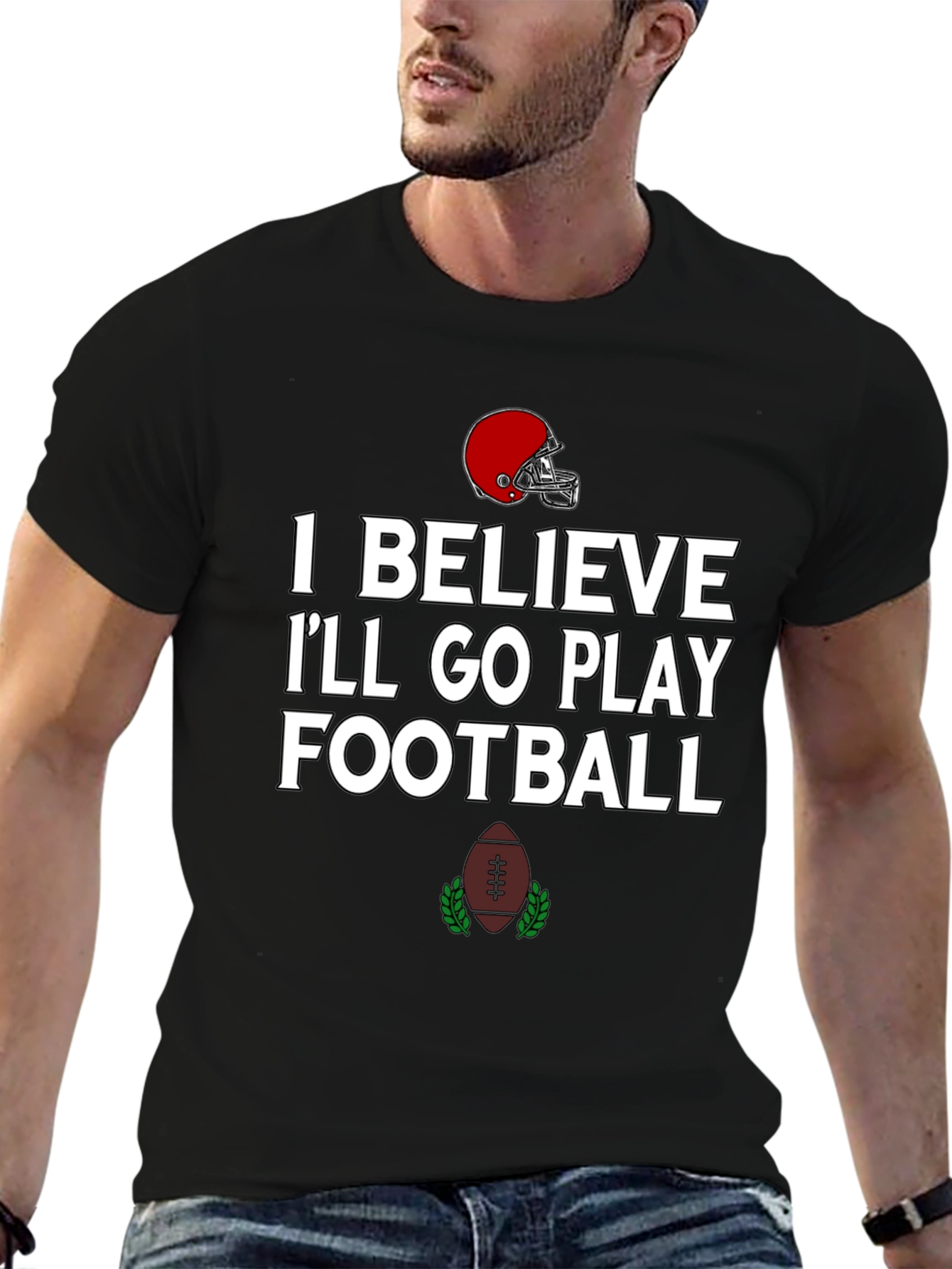 Football Time T-Shirt: I Believe Ill Go Play