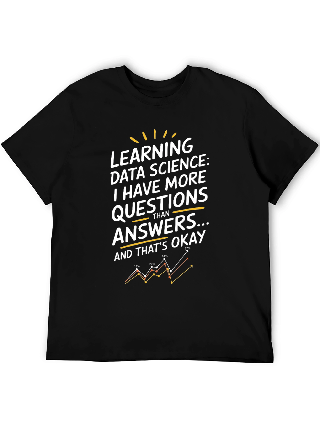 Data Science T-Shirt: More Questions Than Answers