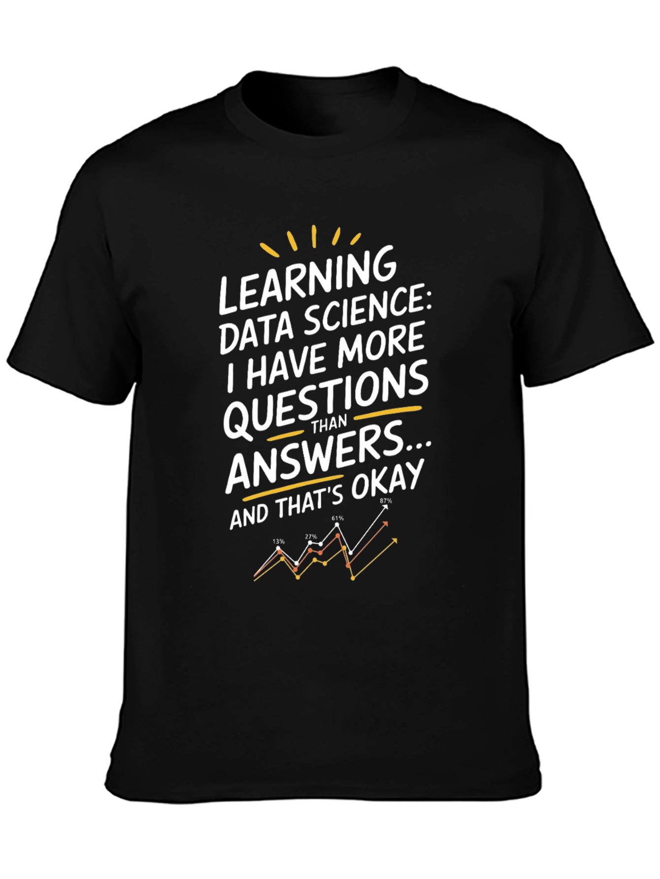 Data Science T-Shirt: More Questions Than Answers