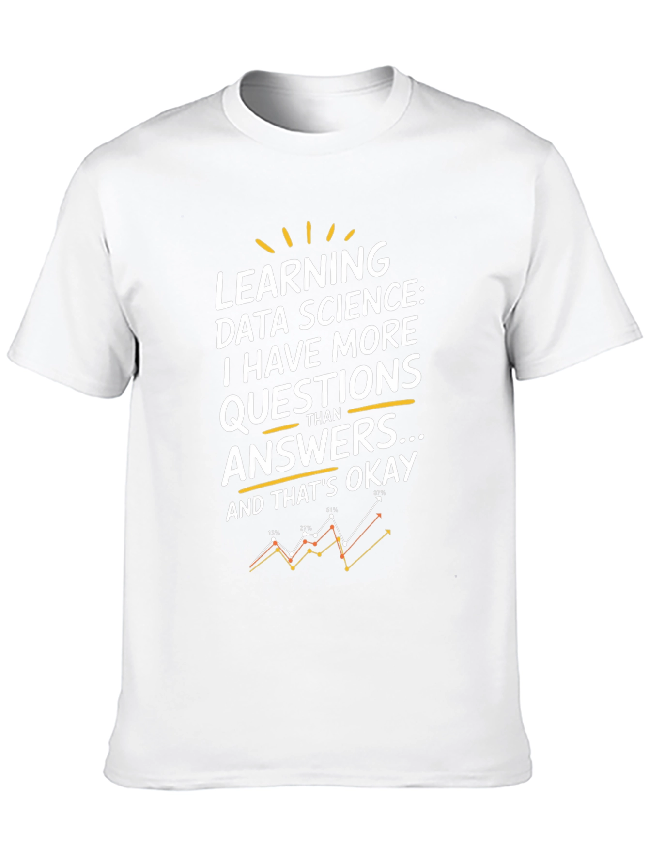 Data Science T-Shirt: More Questions Than Answers