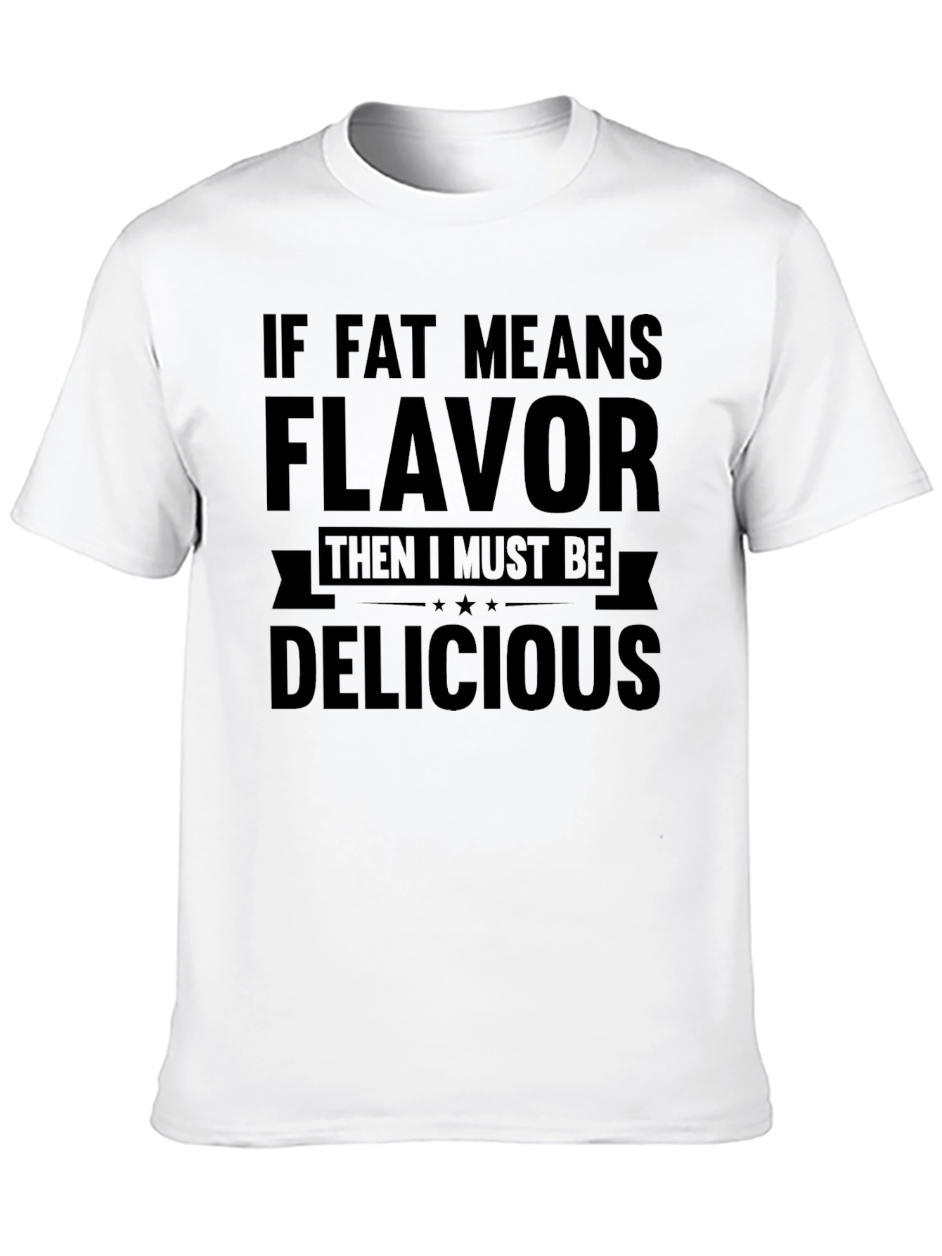 Funny If Fat Means Flavor Graphic T-Shirt