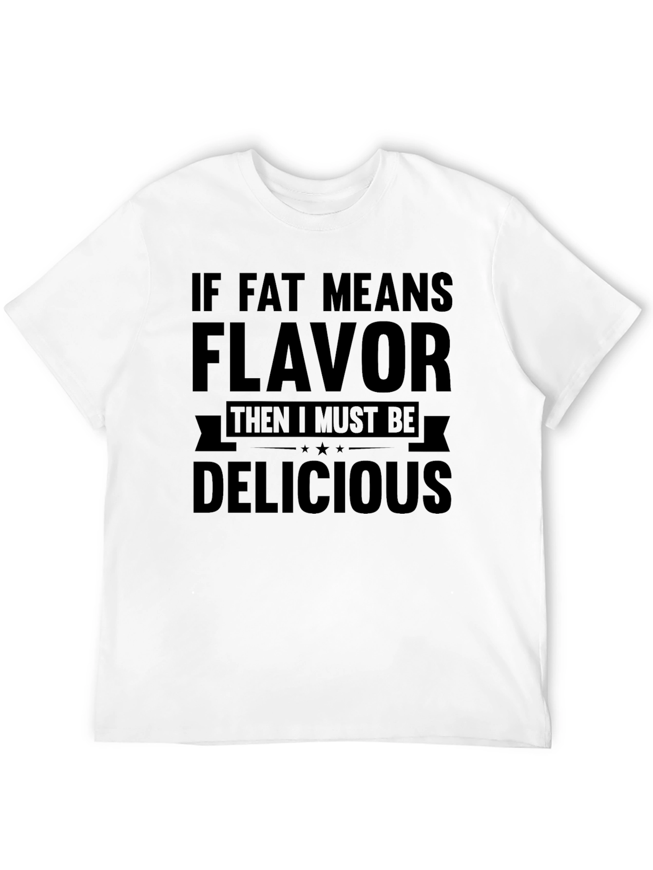 Funny If Fat Means Flavor Graphic T-Shirt